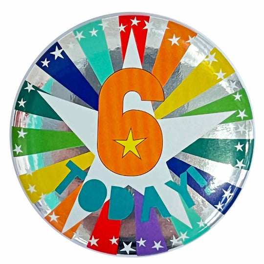 BADGE - 6 TODAY! - 6CM