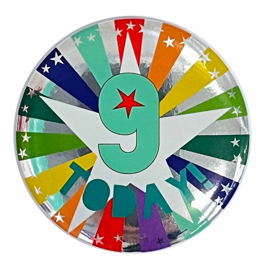 BADGE - 9 TODAY! - 6CM