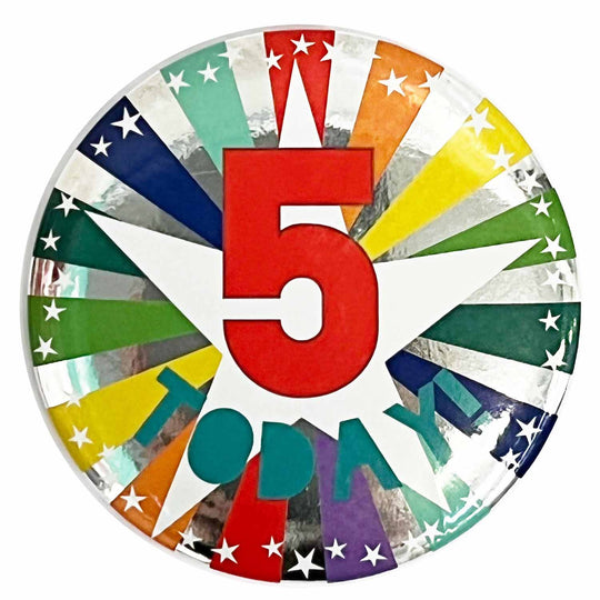 BADGE - 5 TODAY! - 6CM