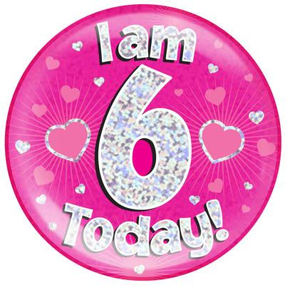 JUMBO BADGE - I AM 6 TODAY! - PINK